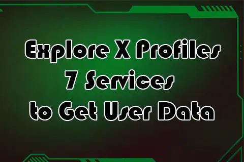 text: Explore X Profiles: 7 Services to Get User Data